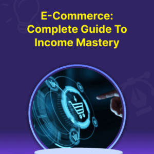 E-Commerce: Complete Guide to Income Mastery - Course - Oneeducation.org.uk